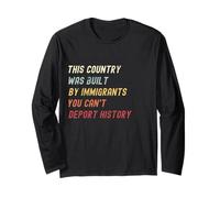 This Country was Built by Immigrants Make America Great Long Sleeve T-Shirt