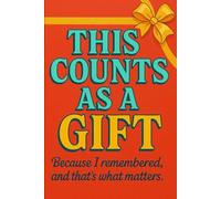 This Counts as a Gift: Because I remembered, and thats what matters (The Bare Minimum Gift Series)