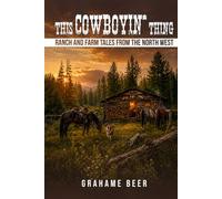 THIS COWBOYIN THING: Ranch and Farm Tales From The North West
