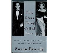 This Crazy Thing Called Love: The Golden World and Fatal Marriage of Ann and Billy Woodward