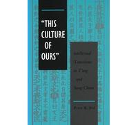 'This Culture of Ours': Intellectual Transitions in T'ang and Sung China