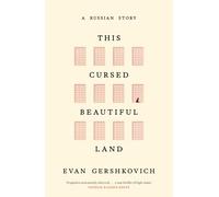 This Cursed Beautiful Land: A gripping memoir, a “taut thriller of high stakes” (Patrick Radden Keefe), and the prison as microcosm of modern Russia