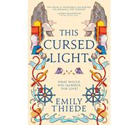 This Cursed Light : The epic romantic fantasy sequel to This Vicious Grace
