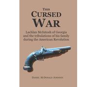This Cursed War: Lachlan McIntosh of Georgia and the tribulations of his family during the American Revolution