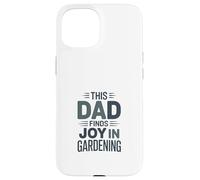 This Dad Finds Joy In Gardening Humor Saying Case for iPhone 15