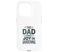 This Dad Finds Joy In Gardening Humor Saying Case for iPhone 15 Pro
