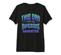 This Dad Has an Awesome Daughter Funny Fathers Day Top from Premium T-Shirt