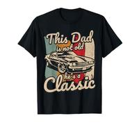 This Dad is Not Old Hes A Classic Car Fanatic Driving Motor T-Shirt