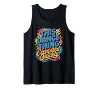 This Dance Thing Escalated Quickly Dance Humor Quote Tank Top
