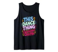 This Dance Thing Escalated Quickly Dance Humor Quote Tank Top