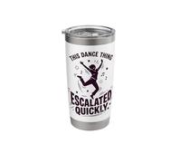 This Dance Thing Escalated Quickly Funny Dance Quote 4 Stainless Steel Insulated Tumbler