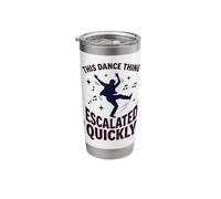 This Dance Thing Escalated Quickly Funny Dance Quote 6 Stainless Steel Insulated Tumbler