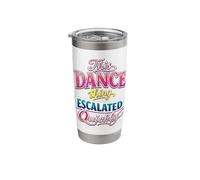 This Dance Thing Escalated Quickly Funny Dance Quote Stainless Steel Insulated Tumbler