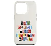 This Dance Thing Escalated Quickly Ransom Note Letters Case for iPhone 13 Pro