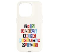 This Dance Thing Escalated Quickly Ransom Note Letters Case for iPhone 15 Pro