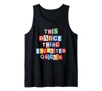 This Dance Thing Escalated Quickly Ransom Note Letters Tank Top