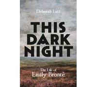 This Dark Night : The Life of Emily Bronte