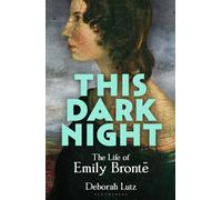 This Dark Night : The Life of Emily Bronte: ONE OF THE GUARDIAN’S ‘BEST BOOKS TO DIP INTO THIS SUMMER’