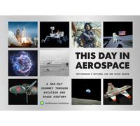 This Day in Aerospace : A 365-Day Journey Through Aviation and Space History