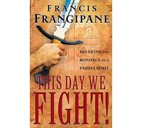 This Day We Fight: Breaking the Bondage of a Passive Spirit