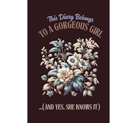 This Diary Belongs To A Gorgeous Girl (...And She Know It): Notebook for Everyone, Journal, Lined Notebook, Gift for Everyone, Notebook for Notes, ... Notebook, Undated Planner, Project Book
