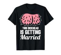 This Dickhead Is Getting Married Motive T-Shirt