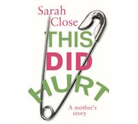 This Did Hurt : A mother’s story