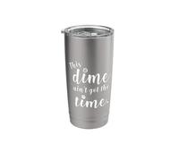 This Dime Ain't Got The Time Funny Girl Quote Leave Me Alone Stainless Steel Insulated Tumbler