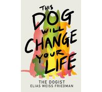 THIS DOG WILL CHANGE YOUR LIFE by FRIEDMAN, ELIA WEISS Hardback Self Help