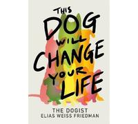 This Dog Will Change Your Life, Elias Weiss Friedm