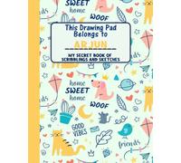 This Drawing Pad Belongs to Arjun: My Secret Book of Scribblings and Sketches, Sketchbook for Kids, Great Art Supplies and Sketch Book for boys Age 4, 5, 6, 7, 8, 9, 10, 11, And 12,