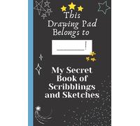 This Drawing Pad Belongs to ________! My Secret Book of Scribblings and Sketches: Sketch book for kids