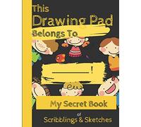 This Drawing Pad Belongs To______!My Secret Book Of Scribblings & Sketches: Sketchbook For Kids