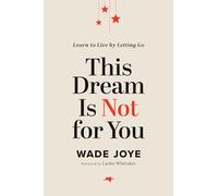 This Dream Is Not for You: Learn to Live by Letting Go