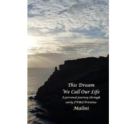 This Dream We Call Our Life: A personal journey through early FWBO/Triratna