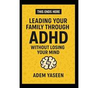 This Ends Here: Leading Your Family Through ADHD Without Losing Your Mind