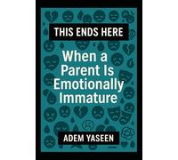 This Ends Here: When a Parent Is Emotionally Immature