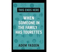 This Ends Here: When Someone in the Family Has Tourette’s