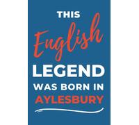 This English Legend Was Born In Aylesbury.: - A Multi-Use Notebook For Your Own Use Or As An Inexpensive Gift For An Aylesbury Born Relative, Friend Or Colleague...