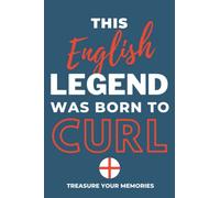 This English Legend Was Born To Curl - A Must Have, Stylish, Modern Lined Notebook: - A Multi-Use Notebook For Your Own Use Or As An Inexpensive Curling Gift For A Relative, Friend Or Colleague