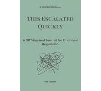 This Escalated Quickly: A DBT-Inspired Journal for Emotional Regulation (It's a Lot)