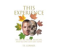 This Experience: We Are All Trying to Escape, and No One Gets Out Alive