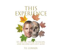 This Experience: We Are All Trying to Escape, and No One Gets Out Alive