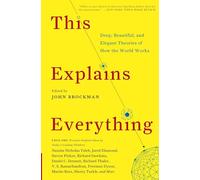 This Explains Everything: Deep, Beautiful, and Elegant Theories of How the World Works (Edge Question Series)