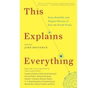 This Explains Everything: Deep, Beautiful, and Elegant Theories of How the World Works (Edge Question Series)