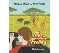 This Extraordinary Feeling: African Safari and Adventures
