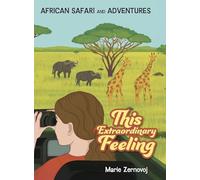 This Extraordinary Feeling: African Safari and Adventures