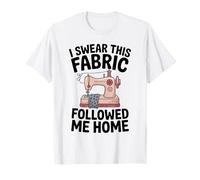 This Fabric Followed Me Quilting Funny Sewing Sewer T-Shirt