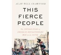 This Fierce People: The Untold Story of America's Revolutionary War in the South