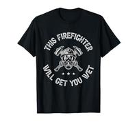 This Firefighter Will Get You Wet Funny Firefighter T-Shirt